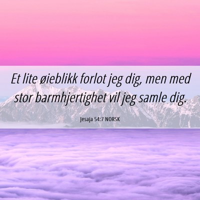 Picture 06 - Jesaja 54:7 NORSK - Et lite øieblikk forlot jeg dig, men med stor - Bible Verse Picture