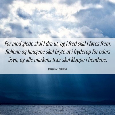 Picture 06 - Jesaja 55:12 NORSK - For med glede skal I dra ut, og i fred skal I - Bible Verse Picture
