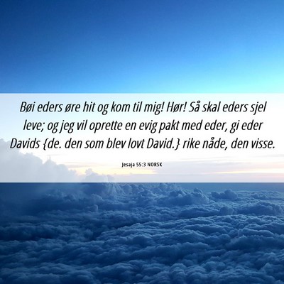 Picture 06 - Jesaja 55:3 NORSK - Bøi eders øre hit og kom til mig! Hør! Så - Bible Verse Picture