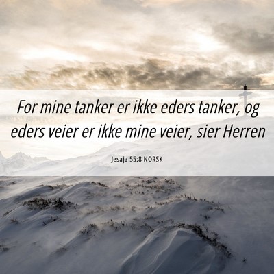 Picture 06 - Jesaja 55:8 NORSK - For mine tanker er ikke eders tanker, og eders - Bible Verse Picture