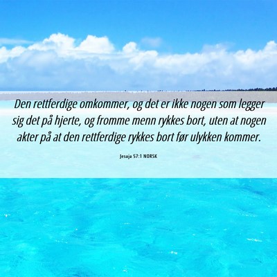 Picture 06 - Jesaja 57:1 NORSK - Den rettferdige omkommer, og det er ikke nogen - Bible Verse Picture