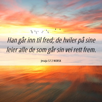 Picture 06 - Jesaja 57:2 NORSK - Han går inn til fred; de hviler på sine leier - Bible Verse Picture