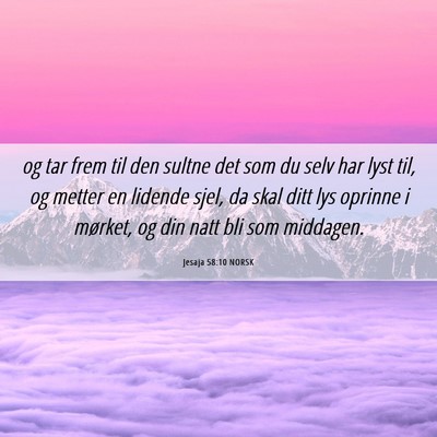Picture 06 - Jesaja 58:10 NORSK - og tar frem til den sultne det som du selv har - Bible Verse Picture