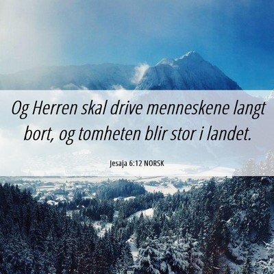 Picture 06 - Jesaja 6:12 NORSK - Og Herren skal drive menneskene langt bort, og - Bible Verse Picture