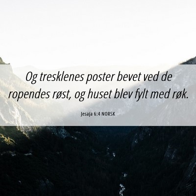 Picture 06 - Jesaja 6:4 NORSK - Og tresklenes poster bevet ved de ropendes røst, - Bible Verse Picture