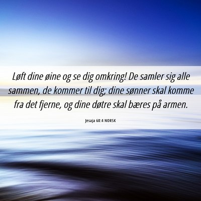 Picture 06 - Jesaja 60:4 NORSK - Løft dine øine og se dig omkring! De samler sig - Bible Verse Picture