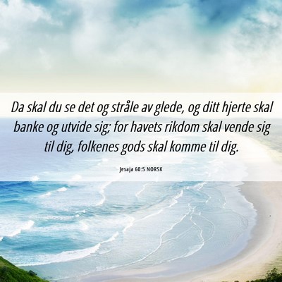 Picture 06 - Jesaja 60:5 NORSK - Da skal du se det og stråle av glede, og ditt - Bible Verse Picture