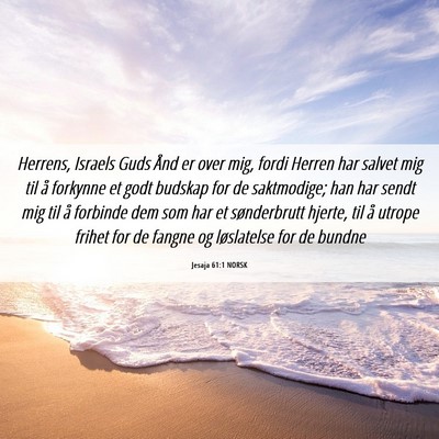 Picture 06 - Jesaja 61:1 NORSK - Herrens, Israels Guds Ånd er over mig, fordi - Bible Verse Picture