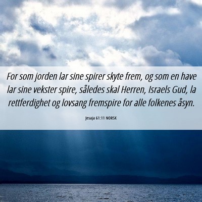 Picture 06 - Jesaja 61:11 NORSK - For som jorden lar sine spirer skyte frem, og som - Bible Verse Picture
