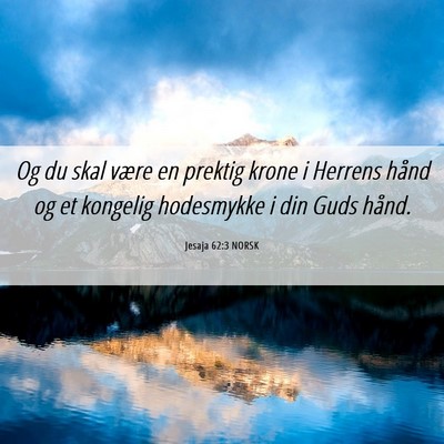 Picture 06 - Jesaja 62:3 NORSK - Og du skal være en prektig krone i Herrens hånd - Bible Verse Picture