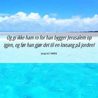 Picture 06 - Jesaja 62:7 NORSK - Og gi ikke ham ro for han bygger Jerusalem op - Bible Verse Picture
