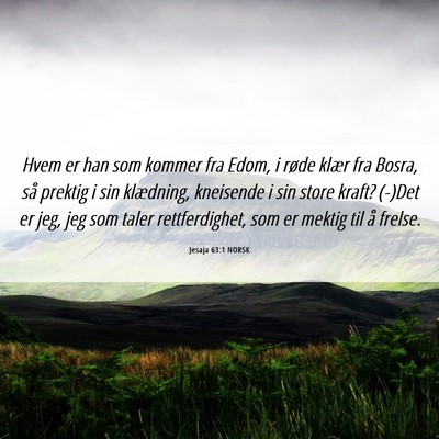 Picture 06 - Jesaja 63:1 NORSK - Hvem er han som kommer fra Edom, i røde klær - Bible Verse Picture