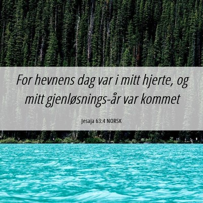Picture 06 - Jesaja 63:4 NORSK - For hevnens dag var i mitt hjerte, og mitt - Bible Verse Picture