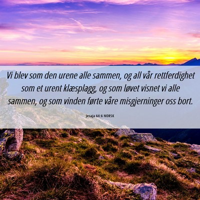 Picture 06 - Jesaja 64:6 NORSK - Vi blev som den urene alle sammen, og all vår - Bible Verse Picture