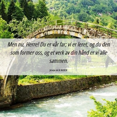 Picture 06 - Jesaja 64:8 NORSK - Men nu, Herre! Du er vår far; vi er leret, og du - Bible Verse Picture