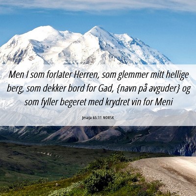 Picture 06 - Jesaja 65:11 NORSK - Men I som forlater Herren, som glemmer mitt - Bible Verse Picture