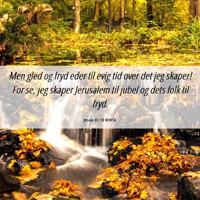 Picture 06 - Jesaja 65:18 NORSK - Men gled og fryd eder til evig tid over det jeg - Bible Verse Picture