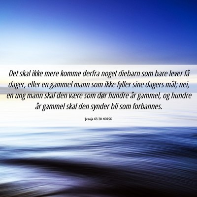 Picture 06 - Jesaja 65:20 NORSK - Det skal ikke mere komme derfra noget diebarn som - Bible Verse Picture