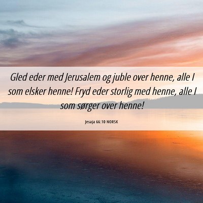 Picture 06 - Jesaja 66:10 NORSK - Gled eder med Jerusalem og juble over henne, alle - Bible Verse Picture