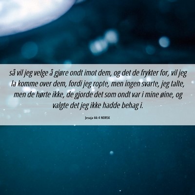 Picture 06 - Jesaja 66:4 NORSK - så vil jeg velge å gjøre ondt imot dem, og det - Bible Verse Picture