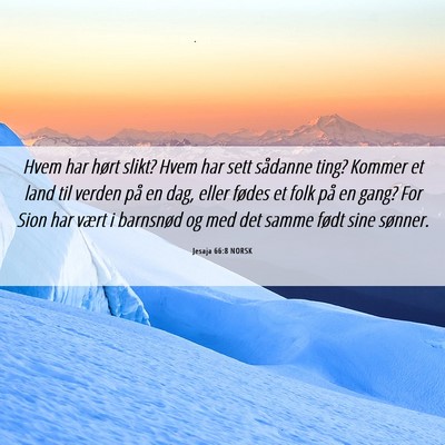 Picture 06 - Jesaja 66:8 NORSK - Hvem har hørt slikt? Hvem har sett sådanne - Bible Verse Picture