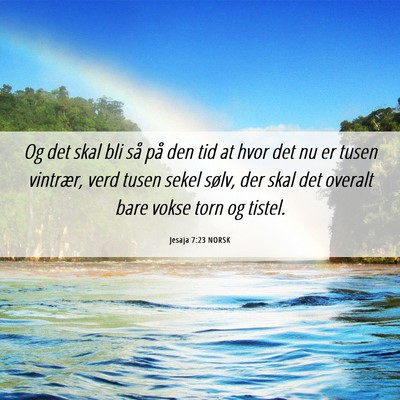 Picture 06 - Jesaja 7:23 NORSK - Og det skal bli så på den tid at hvor det nu er - Bible Verse Picture