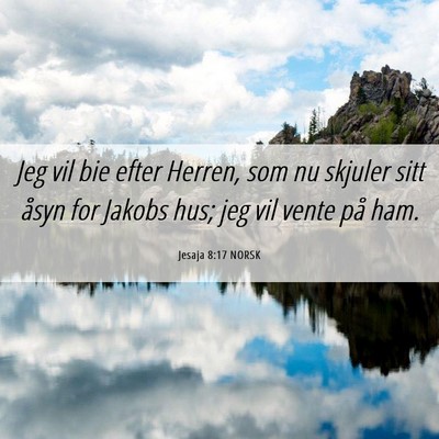 Picture 06 - Jesaja 8:17 NORSK - Jeg vil bie efter Herren, som nu skjuler sitt - Bible Verse Picture