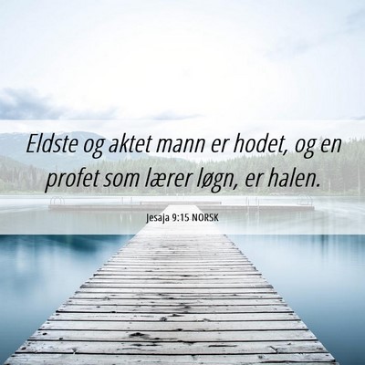 Picture 06 - Jesaja 9:15 NORSK - Eldste og aktet mann er hodet, og en profet som - Bible Verse Picture