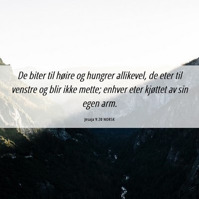 Picture 06 - Jesaja 9:20 NORSK - De biter til høire og hungrer allikevel, de eter - Bible Verse Picture