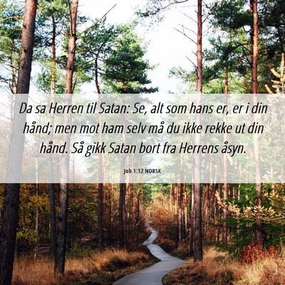 Picture 06 - Job 1:12 NORSK - Da sa Herren til Satan: Se, alt som hans er, er i - Bible Verse Picture