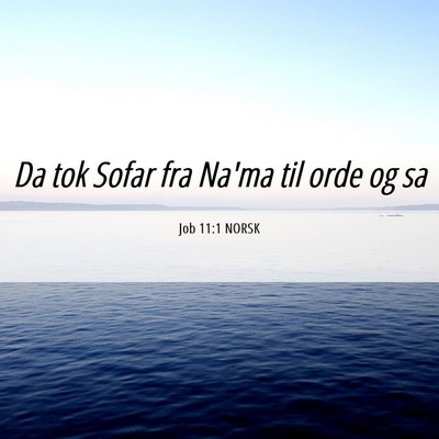 Picture 06 - Job 11:1 NORSK - Da tok Sofar fra Na'ma til orde og - Bible Verse Picture