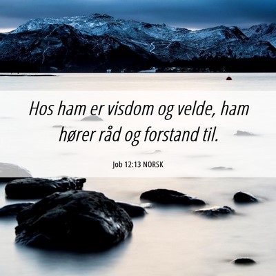 Picture 06 - Job 12:13 NORSK - Hos ham er visdom og velde, ham hører råd og - Bible Verse Picture
