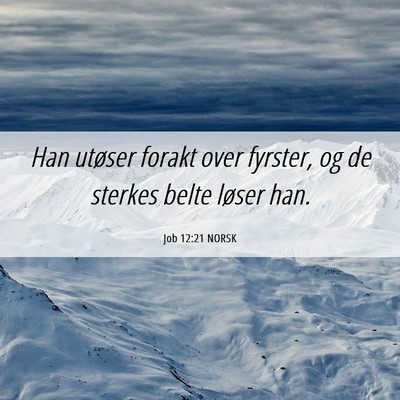 Picture 06 - Job 12:21 NORSK - Han utøser forakt over fyrster, og de sterkes - Bible Verse Picture