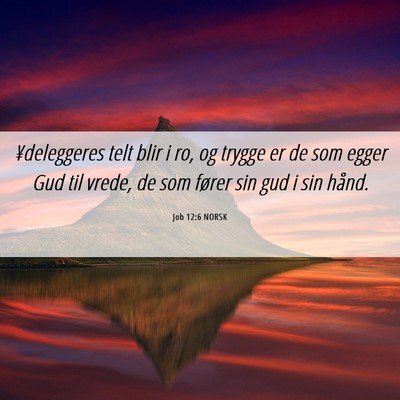 Picture 06 - Job 12:6 NORSK - ¥deleggeres telt blir i ro, og trygge er de som - Bible Verse Picture