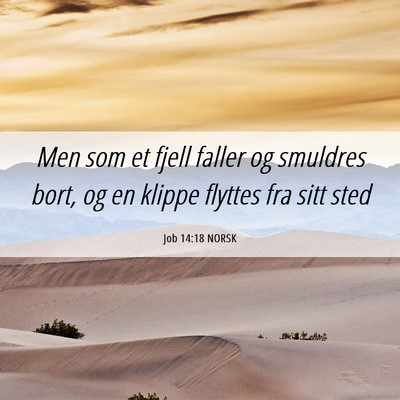 Picture 06 - Job 14:18 NORSK - Men som et fjell faller og smuldres bort, og en - Bible Verse Picture