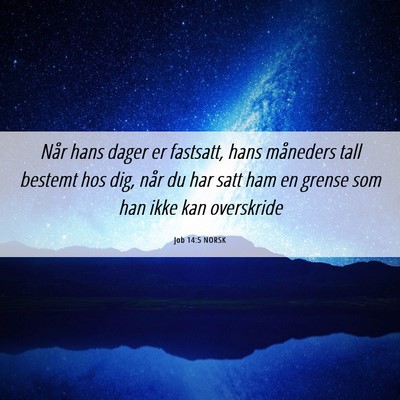 Picture 06 - Job 14:5 NORSK - Når hans dager er fastsatt, hans måneders tall - Bible Verse Picture