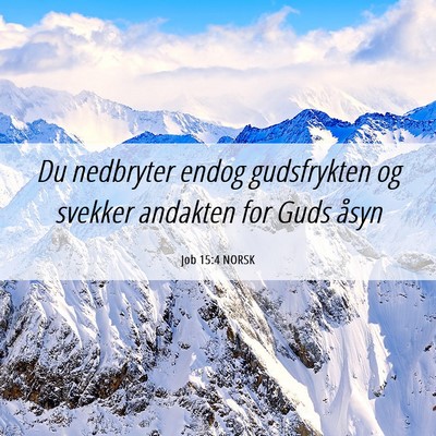 Picture 06 - Job 15:4 NORSK - Du nedbryter endog gudsfrykten og svekker - Bible Verse Picture