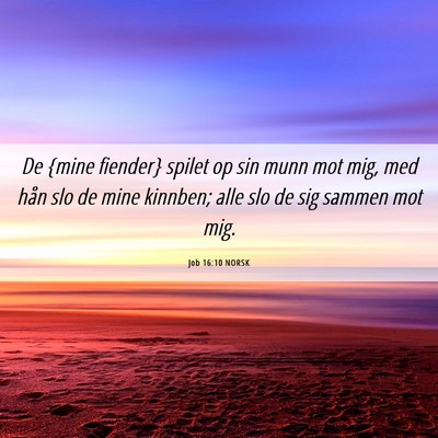 Picture 06 - Job 16:10 NORSK - De {mine fiender} spilet op sin munn mot mig, med - Bible Verse Picture