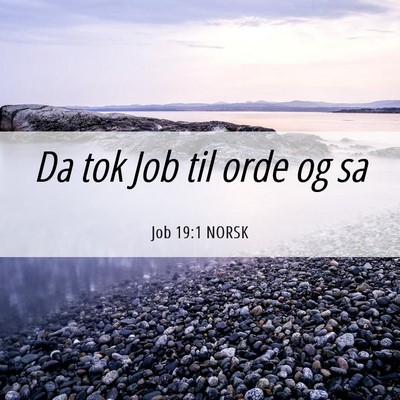 Picture 06 - Job 19:1 NORSK - Da tok Job til orde og - Bible Verse Picture