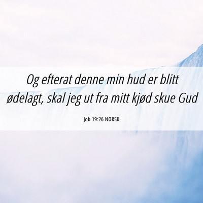 Picture 06 - Job 19:26 NORSK - Og efterat denne min hud er blitt ødelagt, skal - Bible Verse Picture