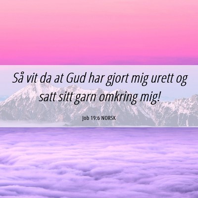 Picture 06 - Job 19:6 NORSK - Så vit da at Gud har gjort mig urett og satt - Bible Verse Picture