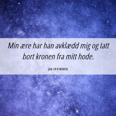 Picture 06 - Job 19:9 NORSK - Min ære har han avklædd mig og tatt bort kronen - Bible Verse Picture