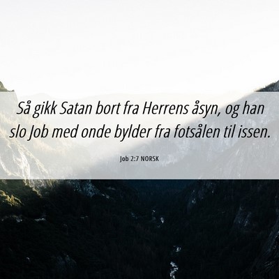 Picture 06 - Job 2:7 NORSK - Så gikk Satan bort fra Herrens åsyn, og han slo - Bible Verse Picture