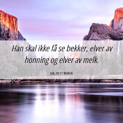 Picture 06 - Job 20:17 NORSK - Han skal ikke få se bekker, elver av honning og - Bible Verse Picture