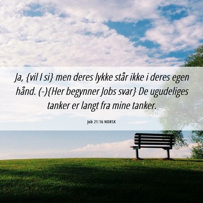 Picture 06 - Job 21:16 NORSK - Ja, {vil I si} men deres lykke står ikke i deres - Bible Verse Picture