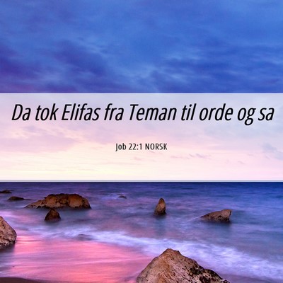 Picture 06 - Job 22:1 NORSK - Da tok Elifas fra Teman til orde og - Bible Verse Picture