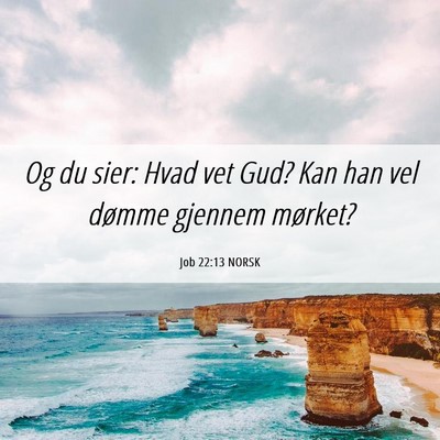 Picture 06 - Job 22:13 NORSK - Og du sier: Hvad vet Gud? Kan han vel dømme - Bible Verse Picture