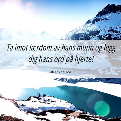 Picture 06 - Job 22:22 NORSK - Ta imot lærdom av hans munn og legg dig hans ord - Bible Verse Picture
