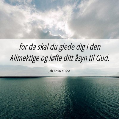 Picture 06 - Job 22:26 NORSK - for da skal du glede dig i den Allmektige og - Bible Verse Picture