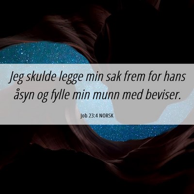 Picture 06 - Job 23:4 NORSK - Jeg skulde legge min sak frem for hans åsyn og - Bible Verse Picture